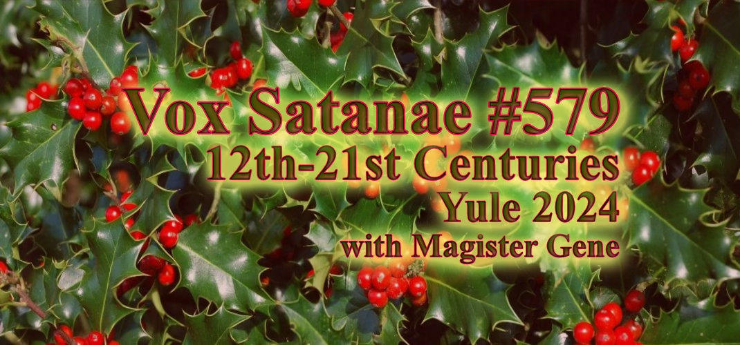 Vox Satanae - Episode #579: Yule 2024, 12th-21st Centuries