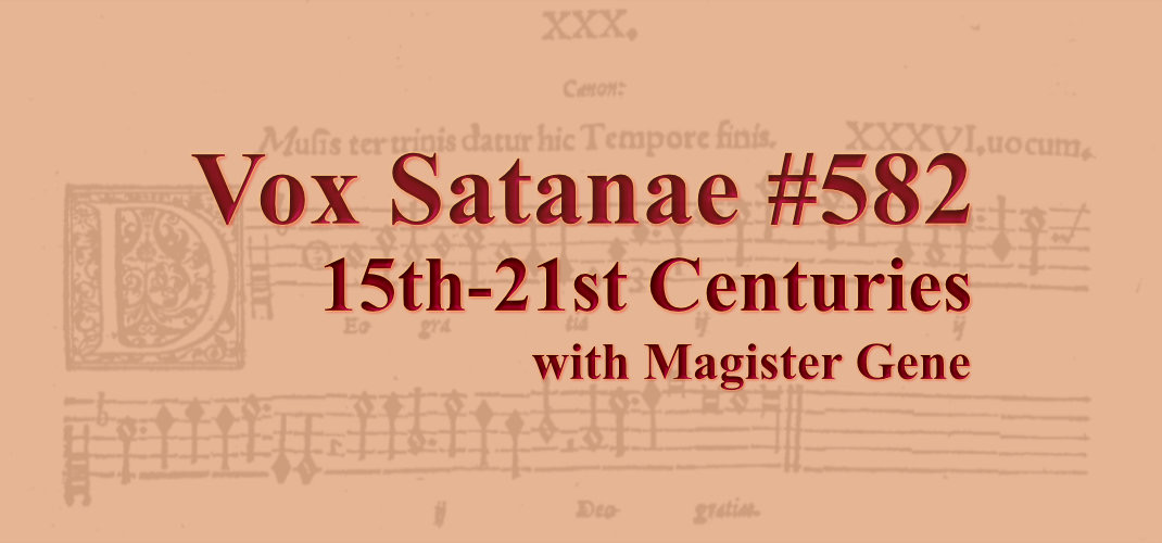 Vox Satanae - Episode #582: 15th-21st Centuries