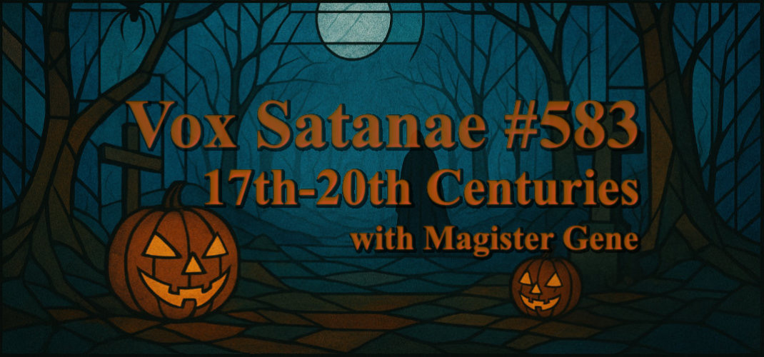 Vox Satanae - Episode #583: - Halloween 2025 17th-20th Centuries
