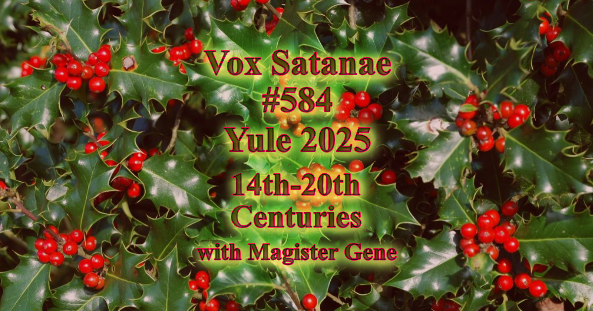 Vox Satanae - Episode #584 - Yule 2025 - 14th-20th Centuries.