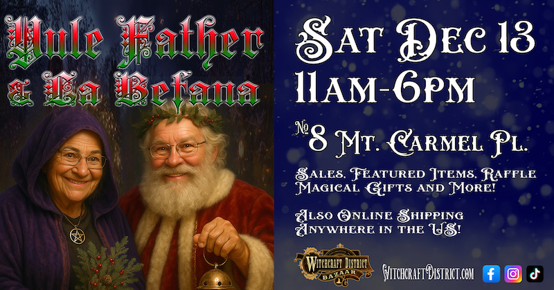 Meet the Yule Father and La Befana at the Witchcraft District Bazaar.