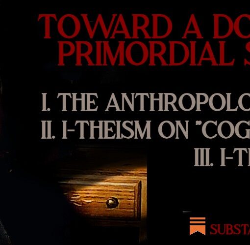 Reverend Count MoriVond announces the latest installment of his ongoing philosophical series, Toward a Doctrine of Primordial Selfhood, published on his Substack.