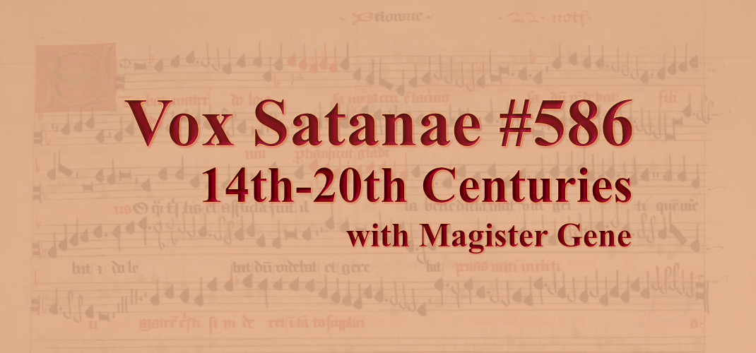 Vox Satanae - Episode #586 - 14th-20th Centuries