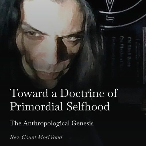 Reverend Count MoriVond's Substack: Toward a Doctrine of Primordial Selfhood